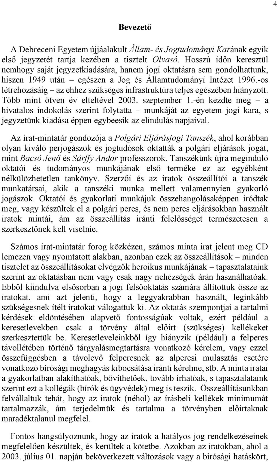 -os létrehozásáig az ehhez szükséges infrastruktúra teljes egészében hiányzott. Több mint ötven év elteltével 2003. szeptember 1.