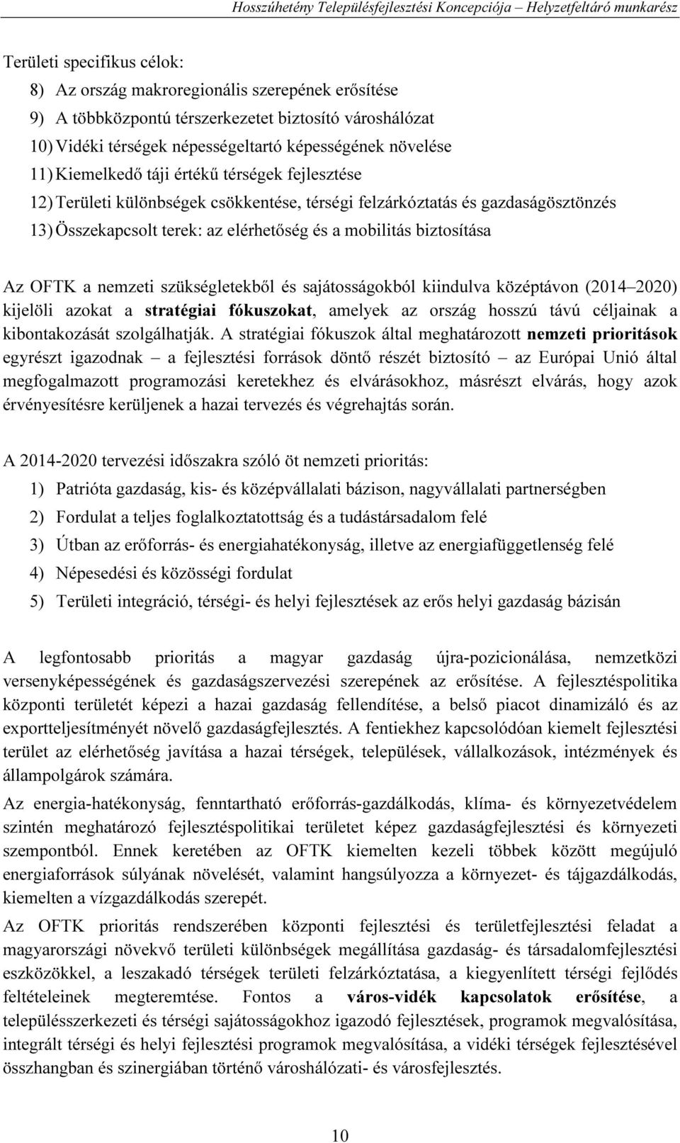 OFTK a nemzeti szükségletekből és sajátosságokból kiindulva középtávon (2014 2020) kijelöli azokat a stratégiai fókuszokat, amelyek az ország hosszú távú céljainak a kibontakozását szolgálhatják.