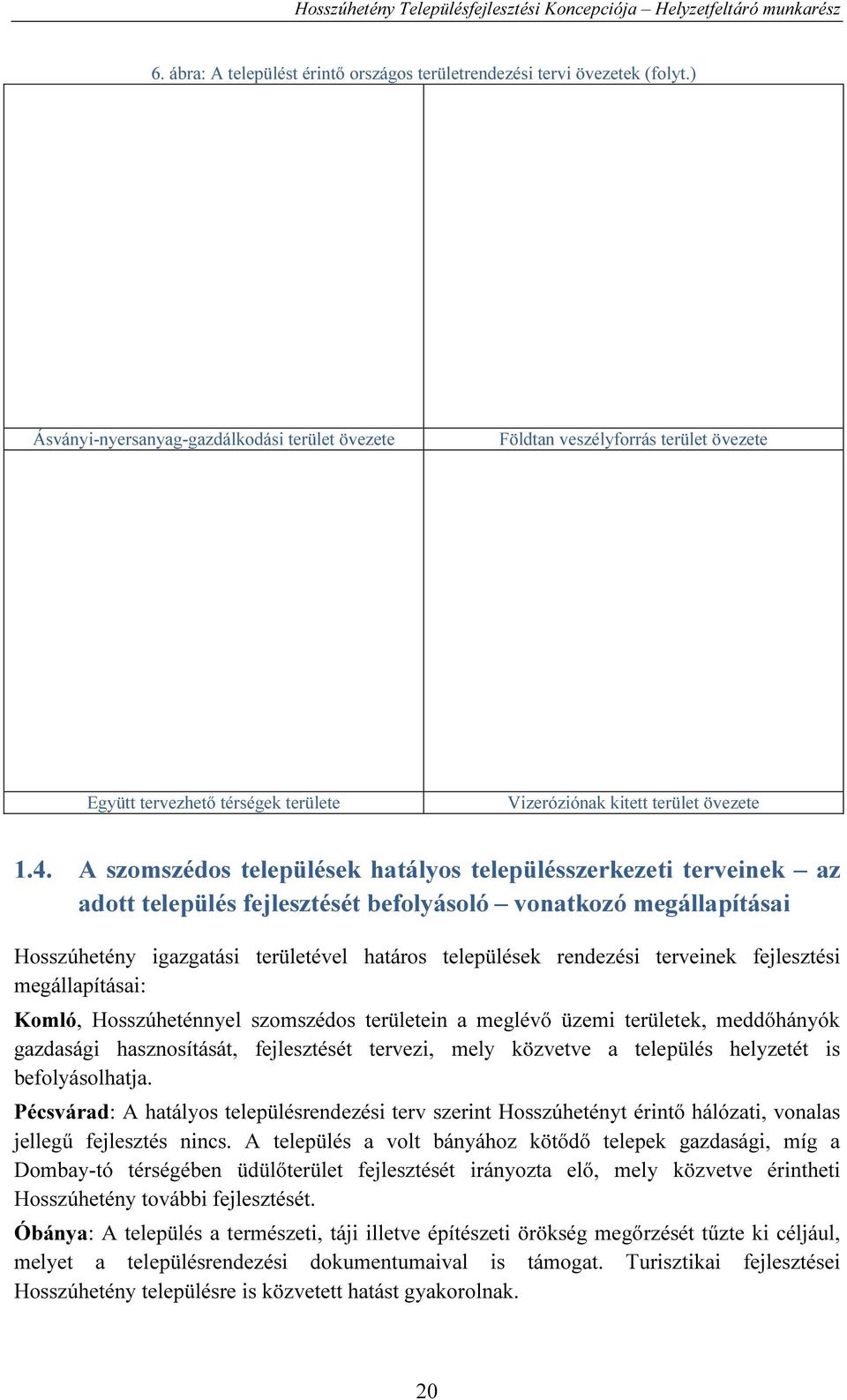 A szomszédos települések hatályos településszerkezeti terveinek az adott település fejlesztését befolyásoló vonatkozó megállapításai Hosszúhetény igazgatási területével határos települések rendezési