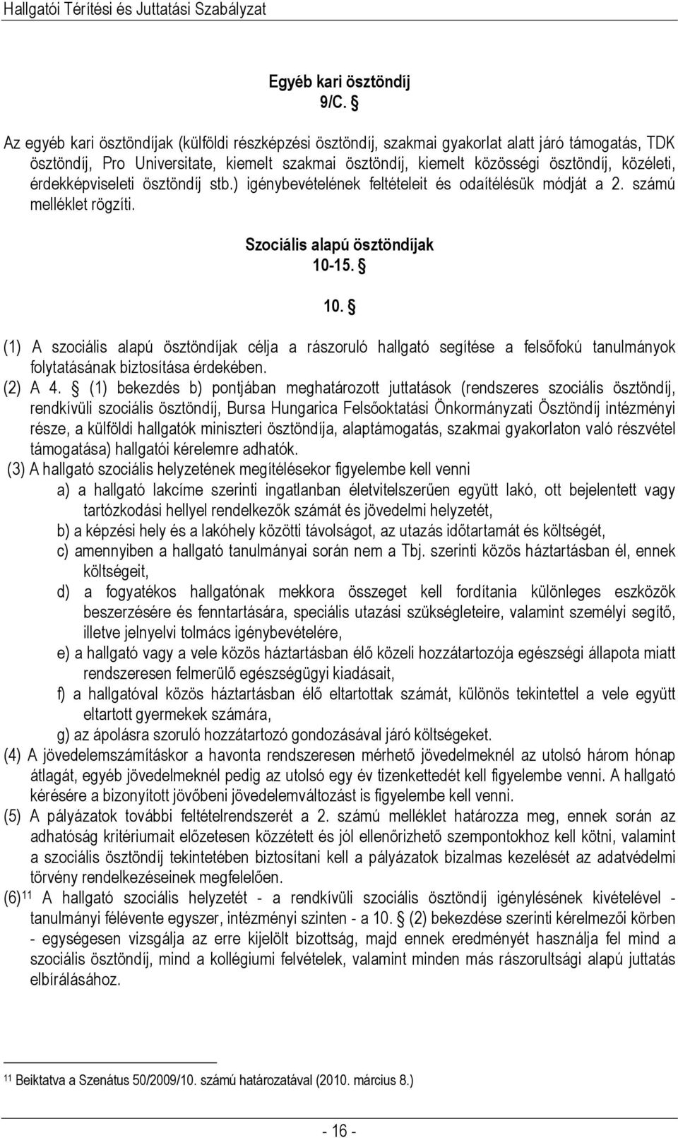 érdekképviseleti ösztöndíj stb.) igénybevételének feltételeit és odaítélésük módját a 2. számú melléklet rögzíti. Szociális alapú ösztöndíjak 10-