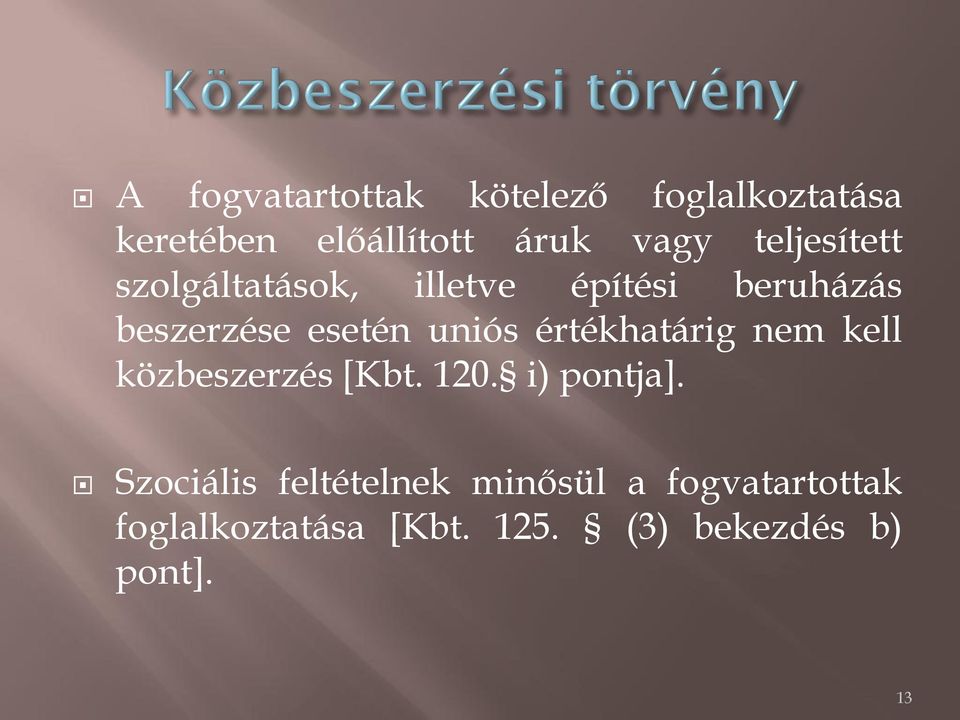 értékhatárig nem kell közbeszerzés [Kbt. 120. i) pontja].