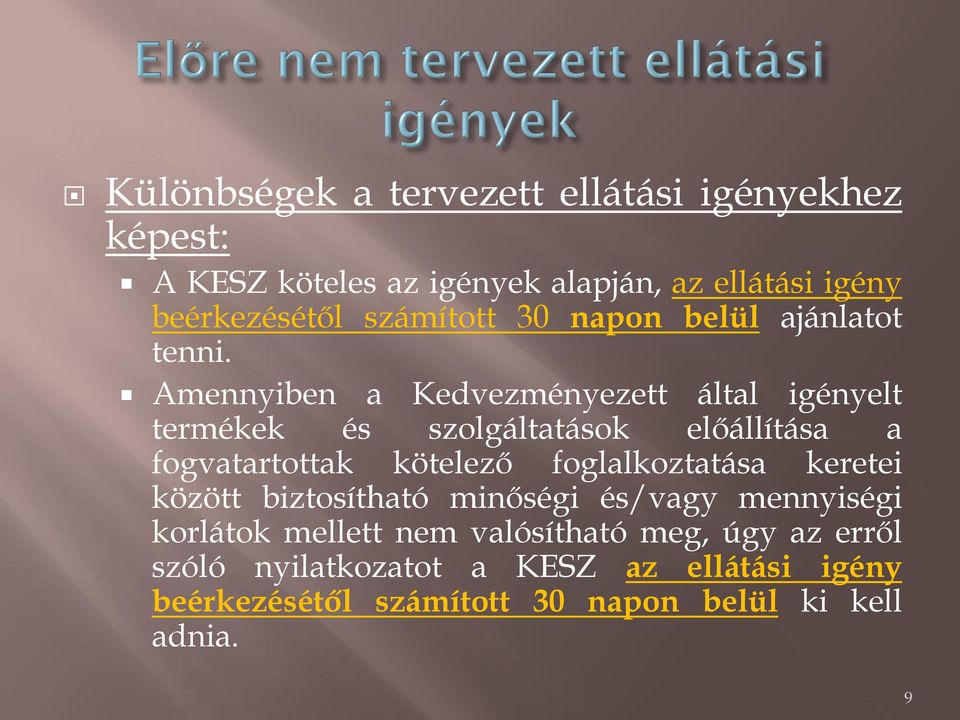 Amennyiben a Kedvezményezett által igényelt termékek és szolgáltatások előállítása a fogvatartottak kötelező