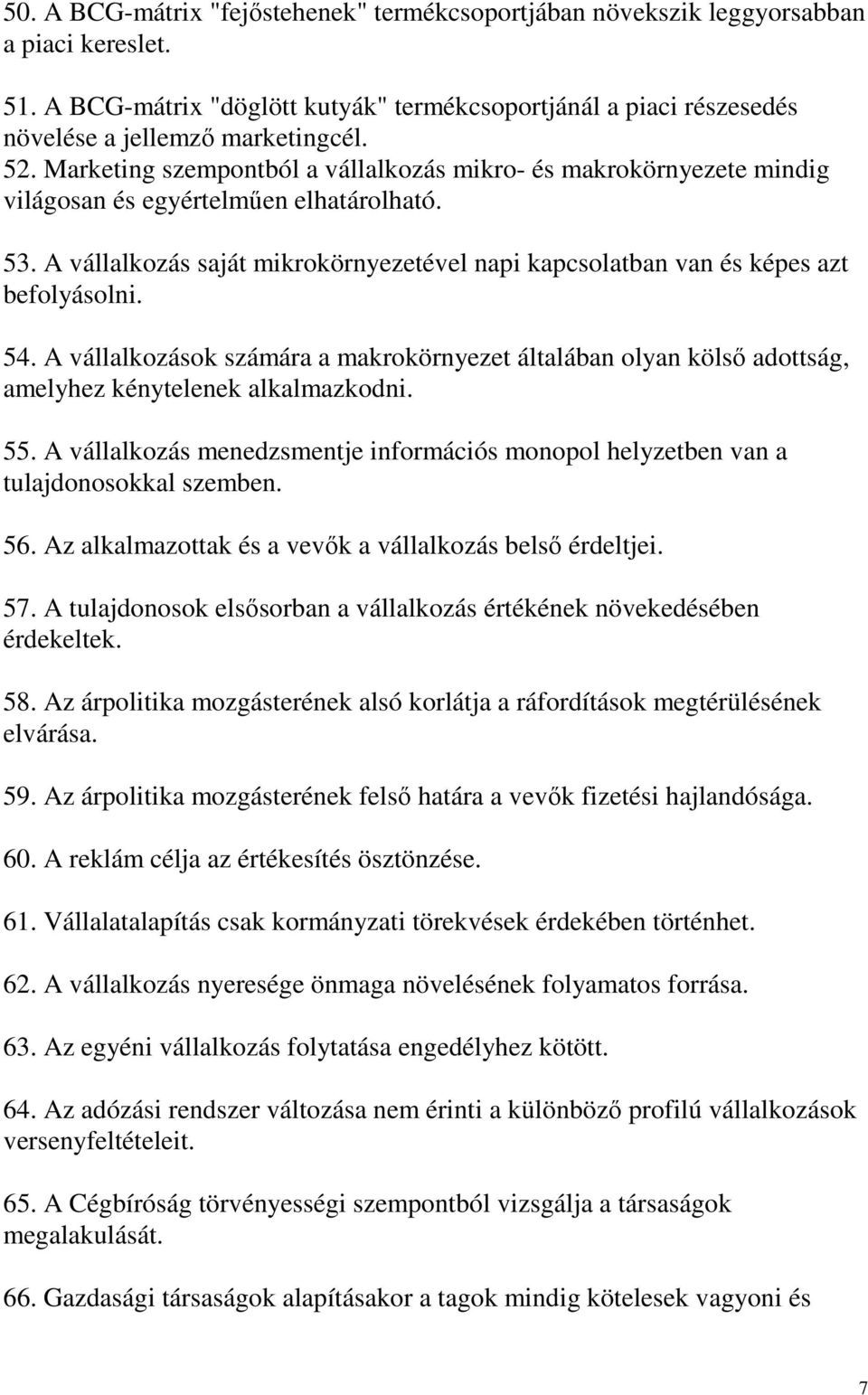 A vállalkozás saját mikrokörnyezetével napi kapcsolatban van és képes azt befolyásolni. 54. A vállalkozások számára a makrokörnyezet általában olyan kölsı adottság, amelyhez kénytelenek alkalmazkodni.