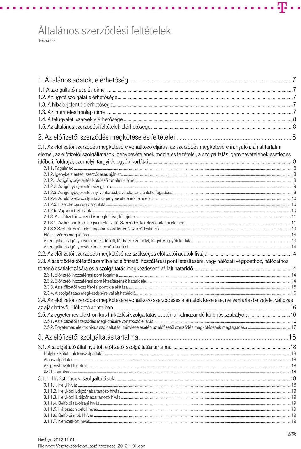 5. Az általános szerződési feltételek elérhetősége... 8 2. Az előfizetői szerződés megkötése és feltételei... 8 2.1.