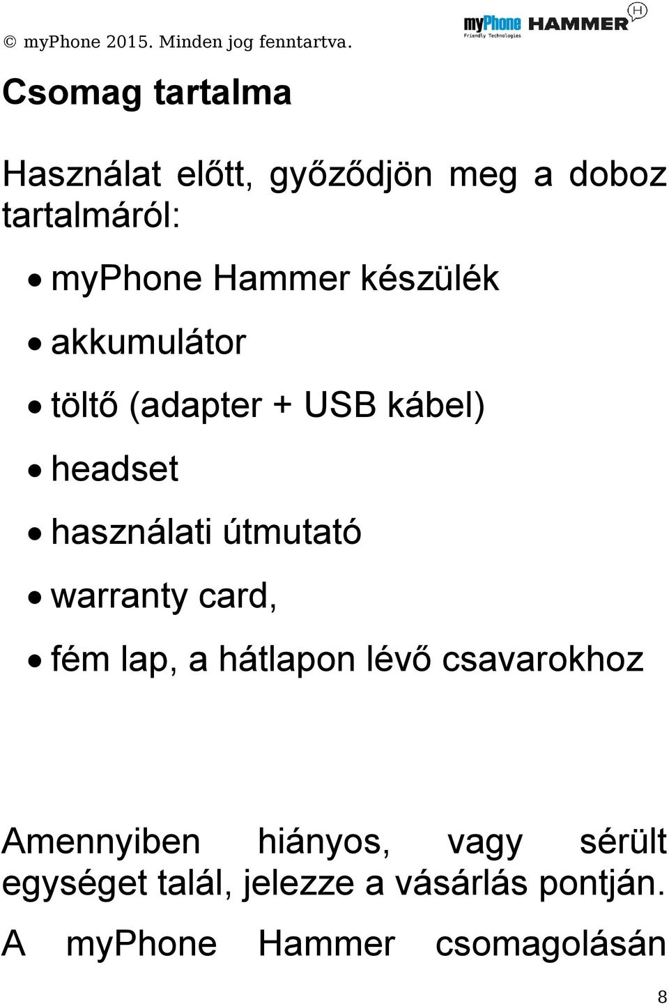 útmutató warranty card, fém lap, a hátlapon lévő csavarokhoz Amennyiben