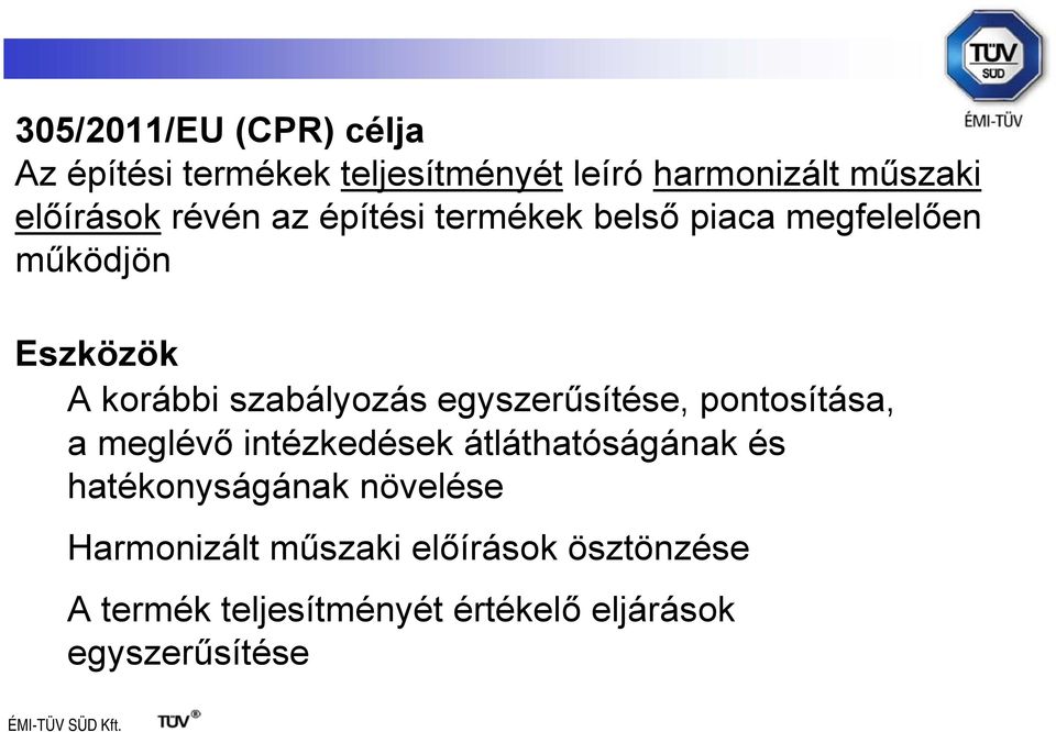 egyszerűsítése, pontosítása, a meglévő intézkedések átláthatóságának és hatékonyságának