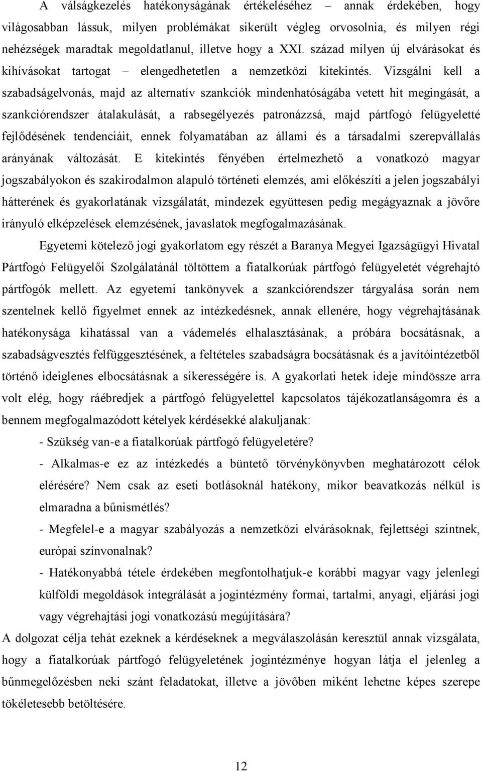 Vizsgálni kell a szabadságelvonás, majd az alternatív szankciók mindenhatóságába vetett hit megingását, a szankciórendszer átalakulását, a rabsegélyezés patronázzsá, majd pártfogó felügyeletté