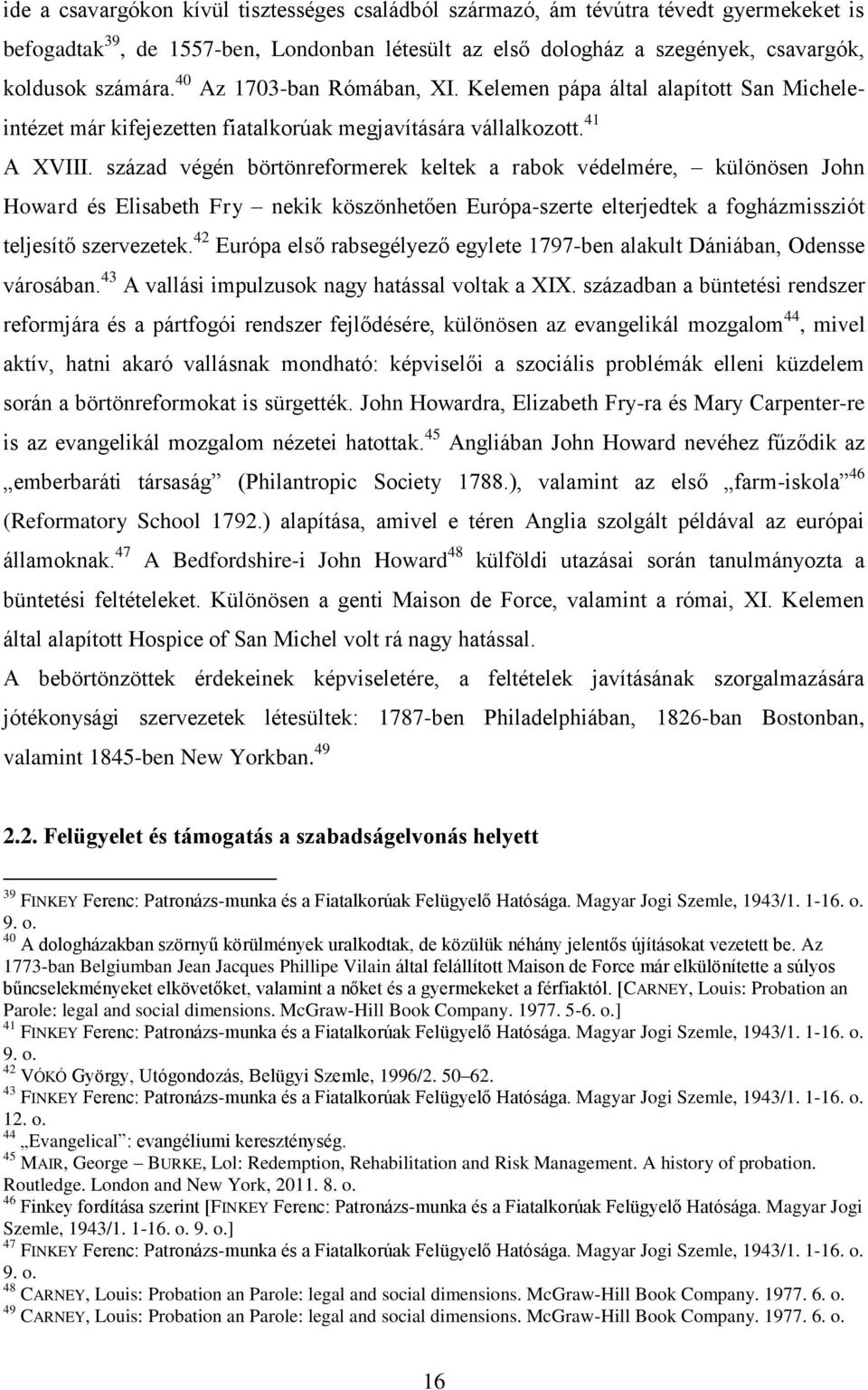 század végén börtönreformerek keltek a rabok védelmére, különösen John Howard és Elisabeth Fry nekik köszönhetően Európa-szerte elterjedtek a fogházmissziót teljesítő szervezetek.