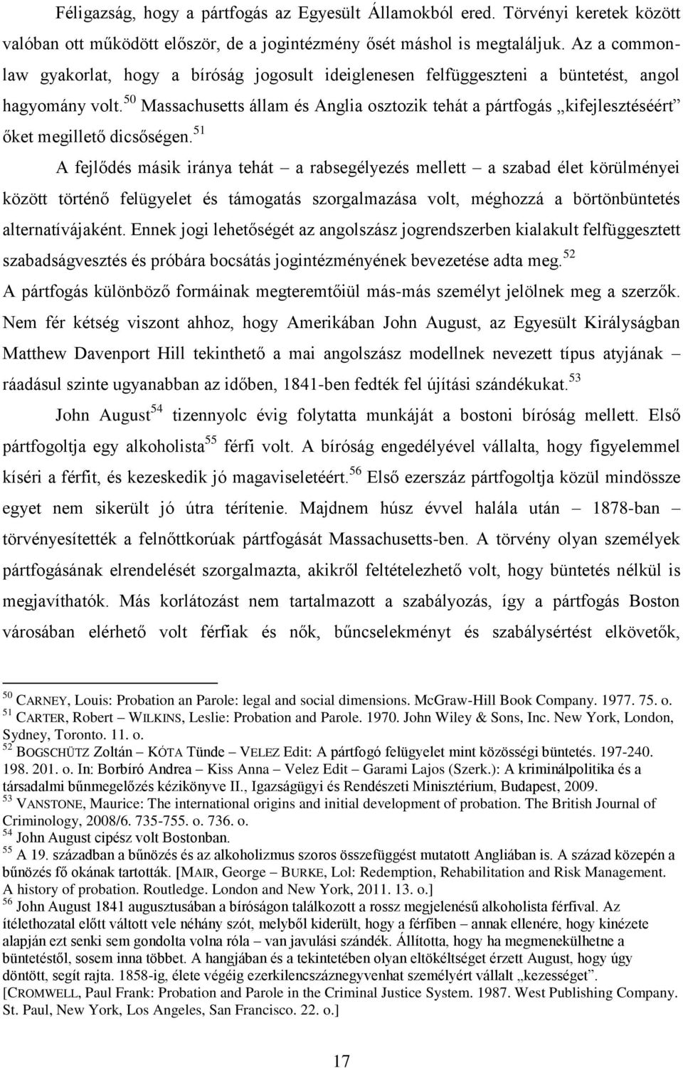 50 Massachusetts állam és Anglia osztozik tehát a pártfogás kifejlesztéséért őket megillető dicsőségen.