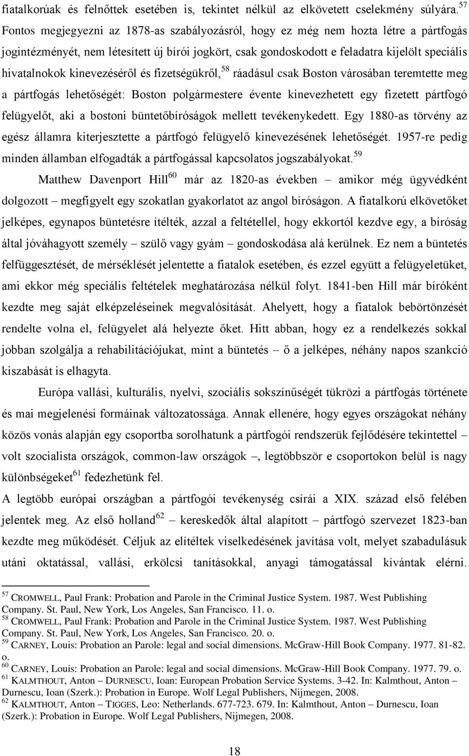 kinevezéséről és fizetségükről, 58 ráadásul csak Boston városában teremtette meg a pártfogás lehetőségét: Boston polgármestere évente kinevezhetett egy fizetett pártfogó felügyelőt, aki a bostoni