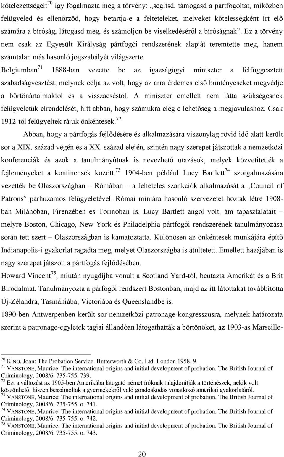 Ez a törvény nem csak az Egyesült Királyság pártfogói rendszerének alapját teremtette meg, hanem számtalan más hasonló jogszabályét világszerte.