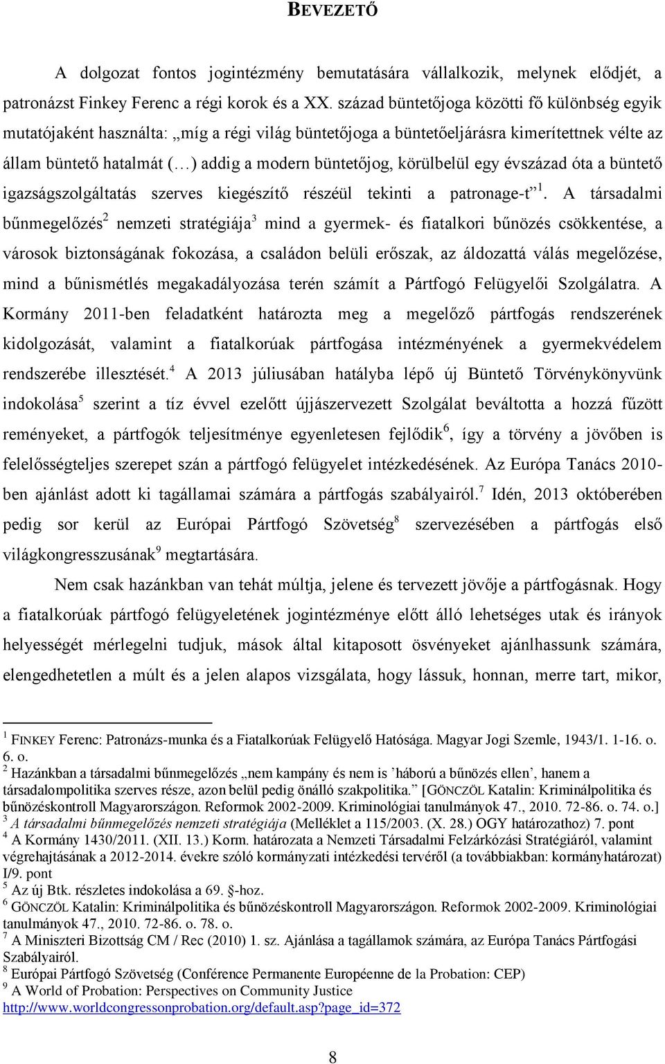 körülbelül egy évszázad óta a büntető igazságszolgáltatás szerves kiegészítő részéül tekinti a patronage-t 1.