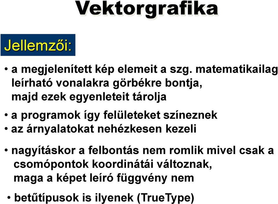 programok így felületeket színeznek az árnyalatokat nehézkesen kezeli nagyításkor a