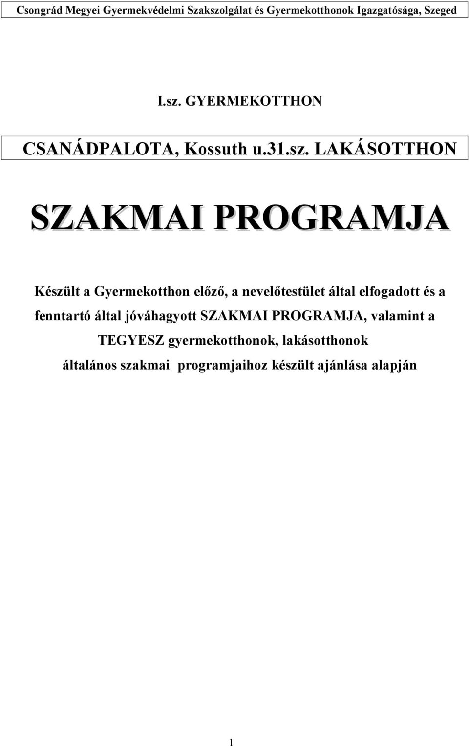 LAKÁSOTTHON SZAKMAI PROGRAMJA Készült a Gyermekotthon előző, a nevelőtestület által elfogadott és