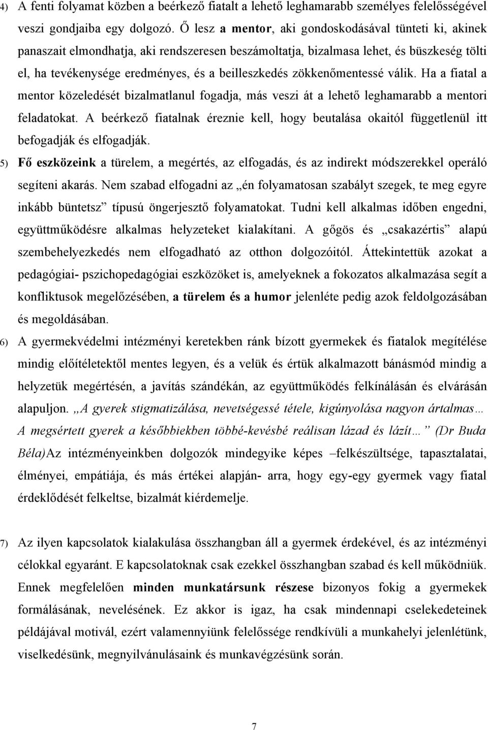 zökkenőmentessé válik. Ha a fiatal a mentor közeledését bizalmatlanul fogadja, más veszi át a lehető leghamarabb a mentori feladatokat.