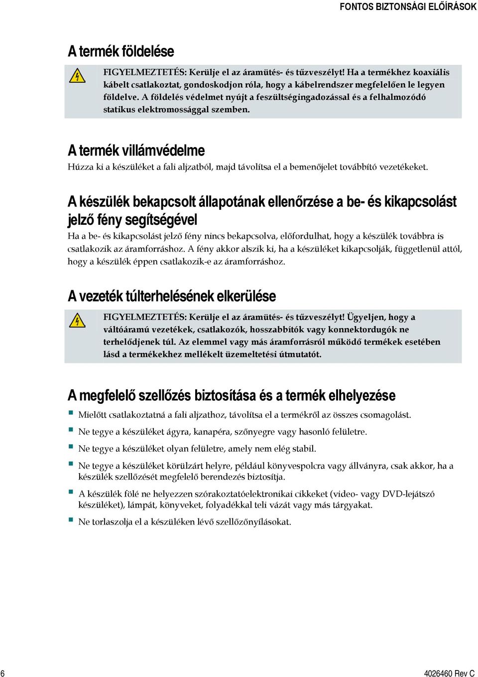 A földelés védelmet nyújt a feszültségingadozással és a felhalmozódó statikus elektromossággal szemben.