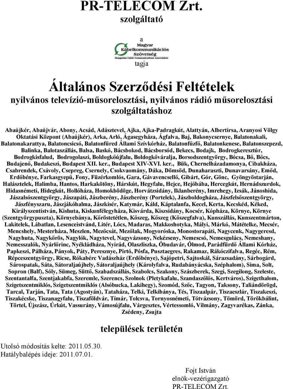 Ajka-Padragkút, Alattyán, Albertirsa, Aranyosi Völgy Oktatási Központ (Abaújkér), Arka, Arló, Ágasegyháza, Ágfalva, Baj, Bakonycsernye, Balatonakali, Balatonakarattya, Balatoncsicsó, Balatonfüred