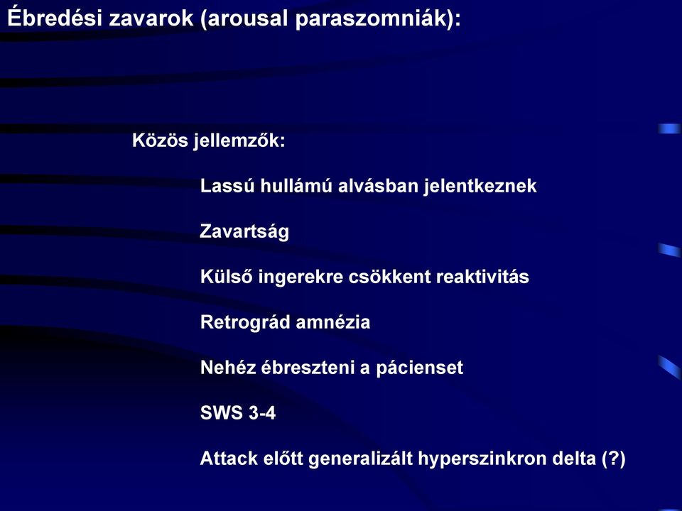 csökkent reaktivitás Retrográd amnézia Nehéz ébreszteni a