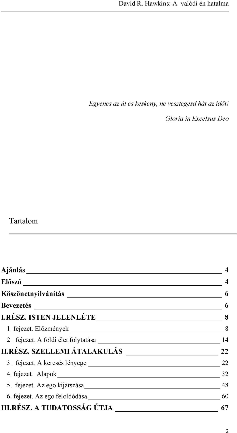 ISTEN JELENLÉTE 8 1. fejezet. Előzmények 8 2. fejezet. A földi élet folytatása 14 II.RÉSZ.