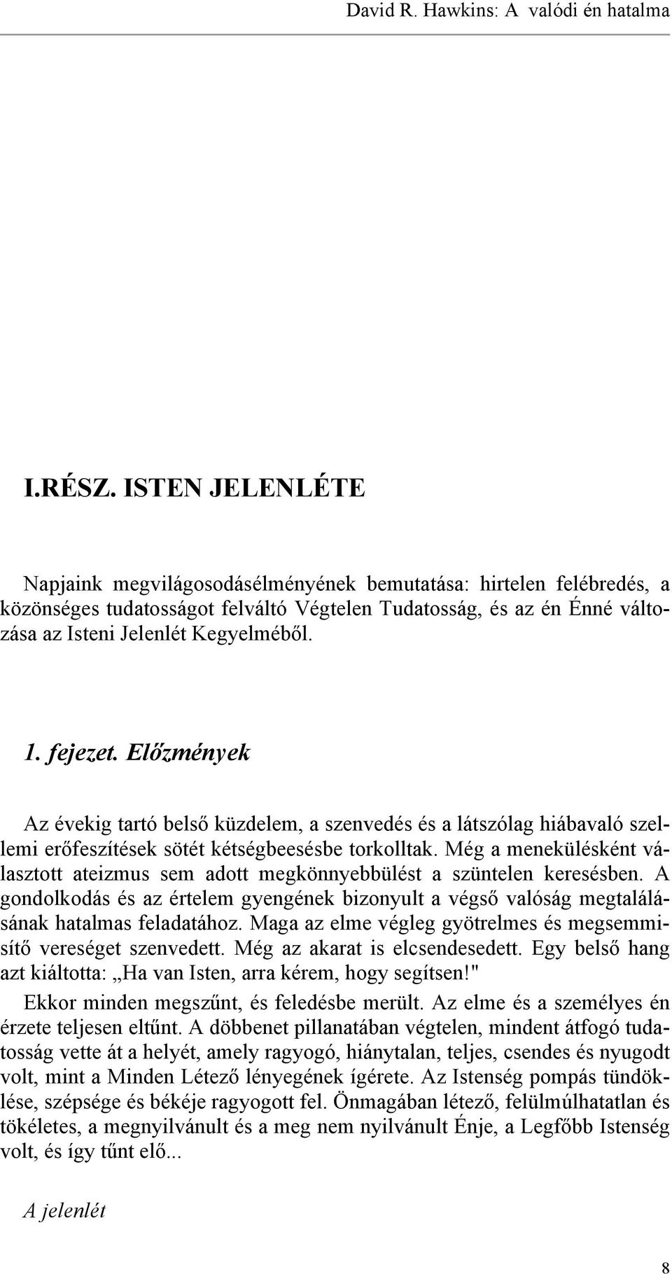 fejezet. Előzmények Az évekig tartó belső küzdelem, a szenvedés és a látszólag hiábavaló szellemi erőfeszítések sötét kétségbeesésbe torkolltak.