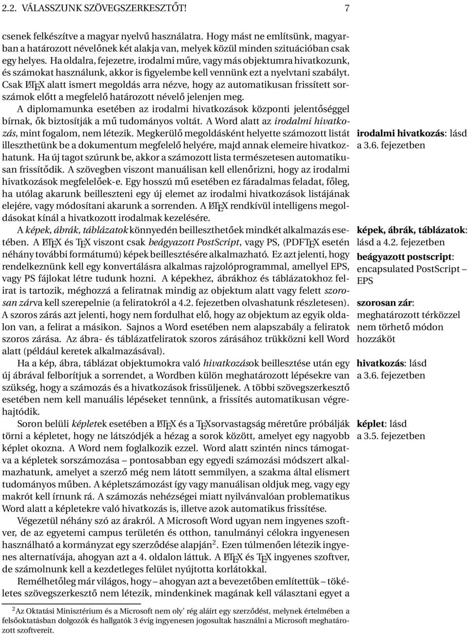 Ha oldalra, fejezetre, irodalmi műre, vagy más objektumra hivatkozunk, és számokat használunk, akkor is figyelembe kell vennünk ezt a nyelvtani szabályt.