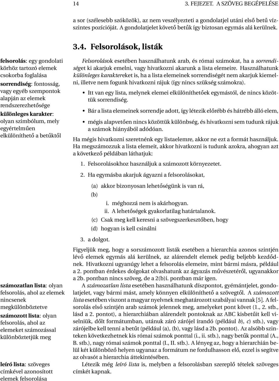 Használhatunk különleges karaktereket is, ha a lista elemeinek sorrendiségét nem akarjuk kiemel- ni, illetve nem fogunk hivatkozni rájuk (így nincs szükség számokra).