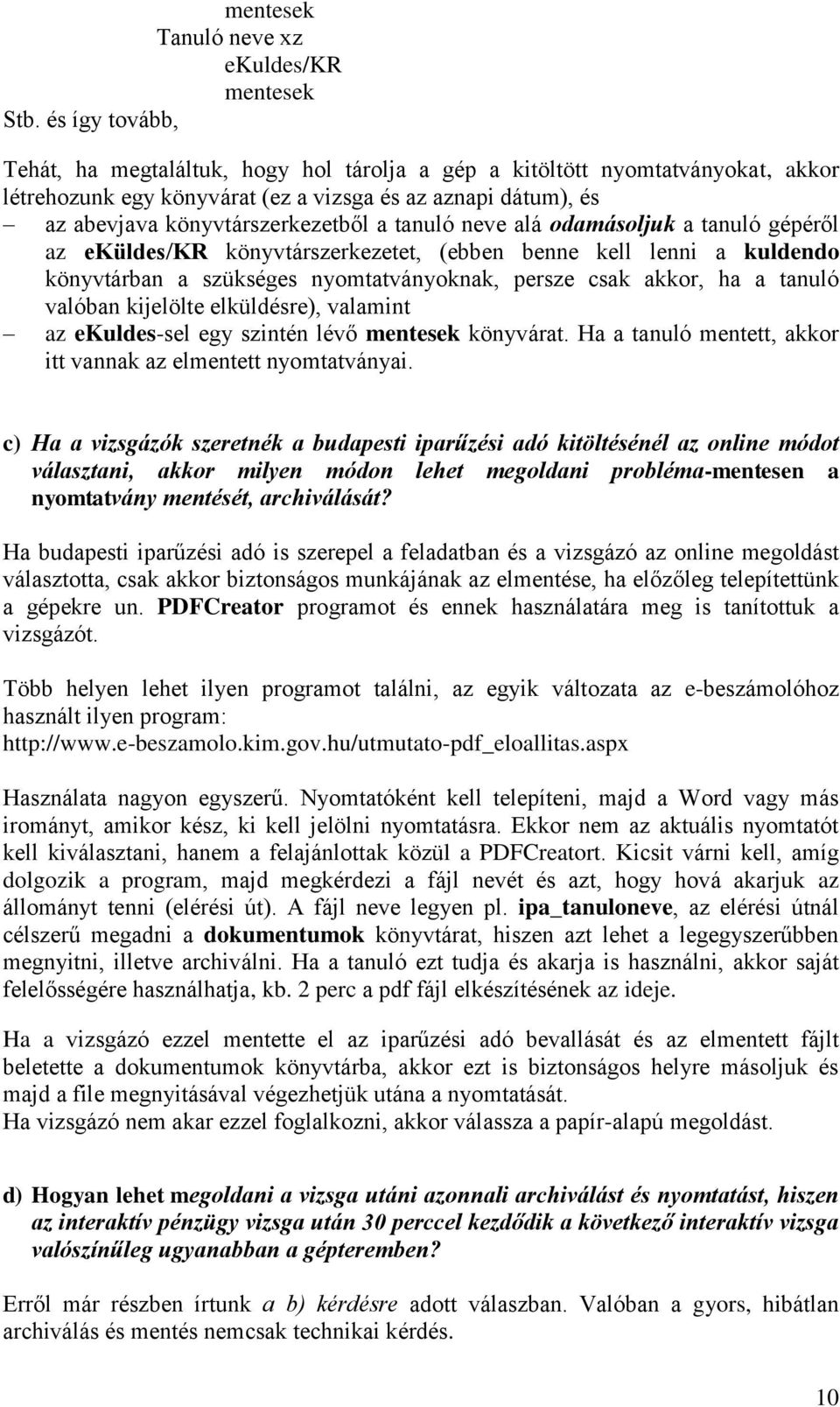 tanuló neve alá odamásoljuk a tanuló gépéről az eküldes/kr könyvtárszerkezetet, (ebben benne kell lenni a kuldendo könyvtárban a szükséges nyomtatványoknak, persze csak akkor, ha a tanuló valóban