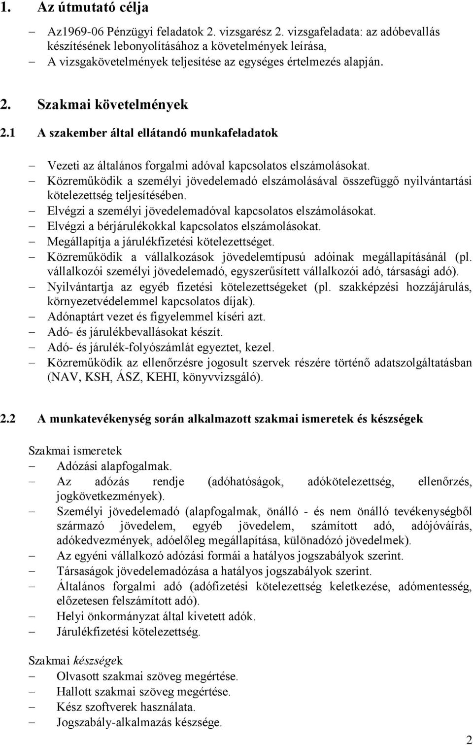 1 A szakember által ellátandó munkafeladatok Vezeti az általános forgalmi adóval kapcsolatos elszámolásokat.