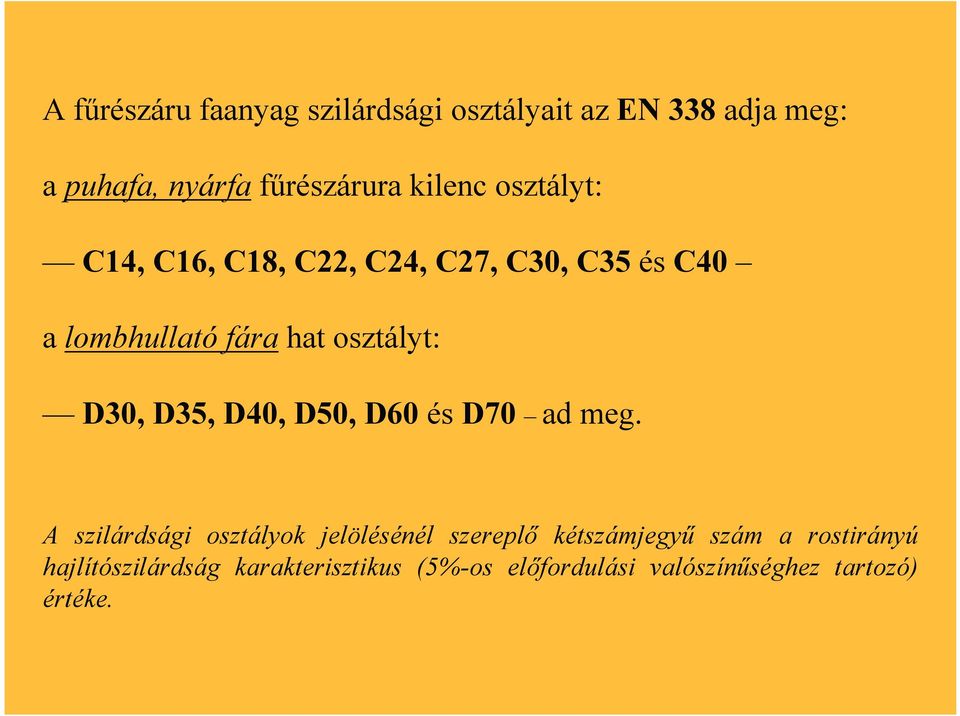 Természetes fára: RRFá-ra k 150 min h 1,3 0,2 h ; k h 600 min h 1,1 0,1 ha: hajlítás: h 150, 600 (RRFa) mm húzás: h 150 mm ahol: - h a magasság, illetve szélesség k mód teheridőtartam