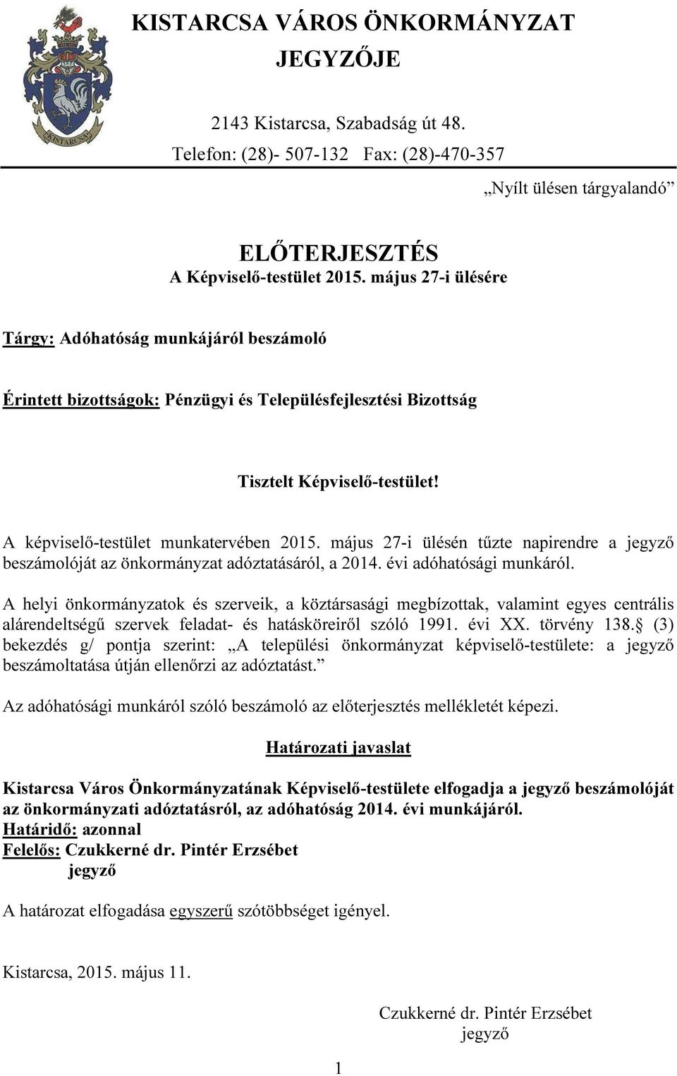 május 27-i ülésén tűzte napirendre a jegyző beszámolóját az önkormányzat adóztatásáról, a 2014. évi adóhatósági munkáról.