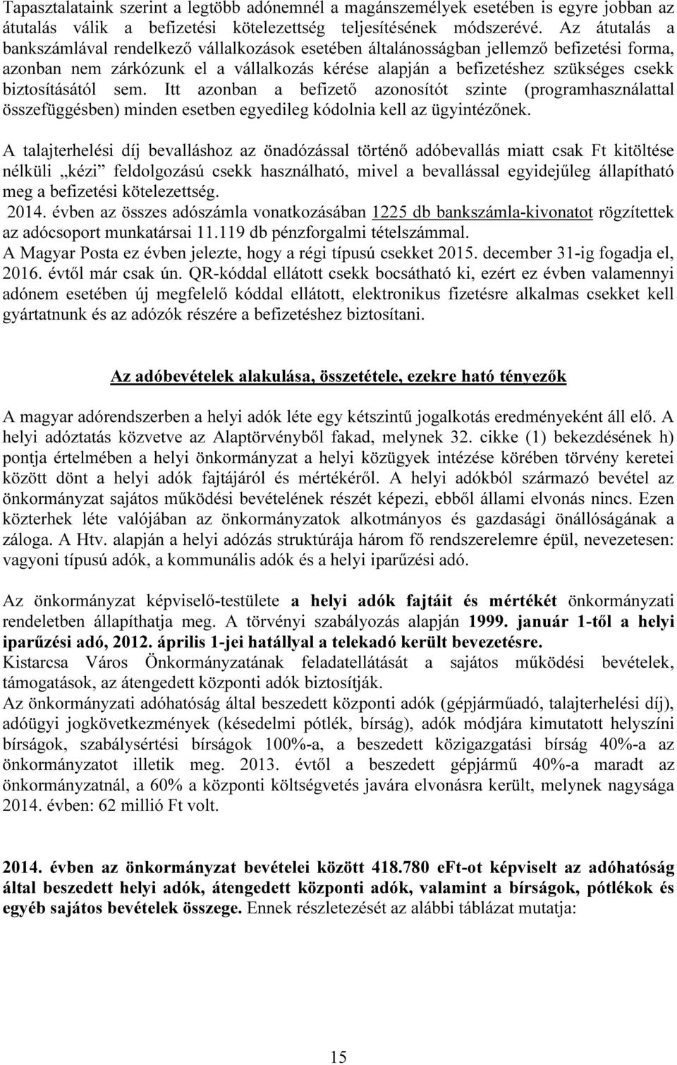 biztosításától sem. Itt azonban a befizető azonosítót szinte (programhasználattal összefüggésben) minden esetben egyedileg kódolnia kell az ügyintézőnek.