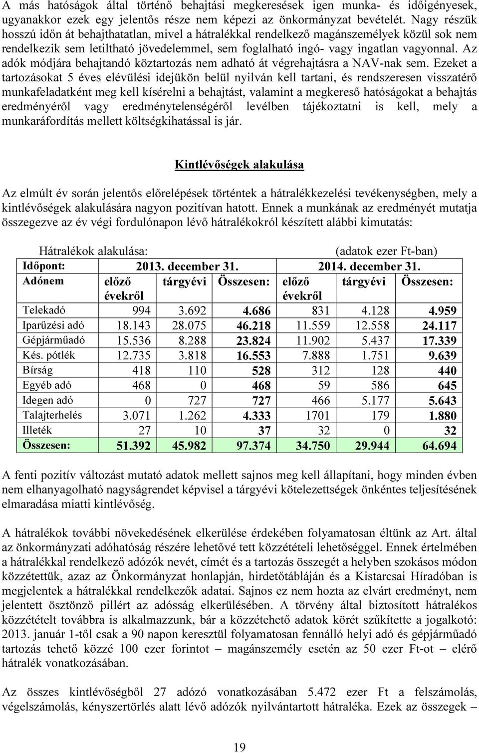 Az adók módjára behajtandó köztartozás nem adható át végrehajtásra a NAV-nak sem.