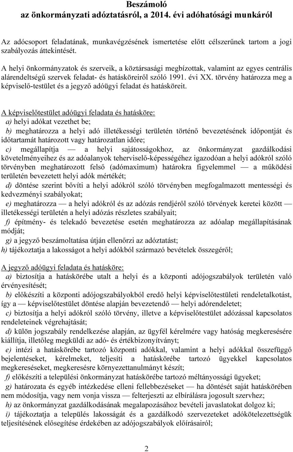 törvény határozza meg a képviselő-testület és a jegyző adóügyi feladat és hatásköreit.