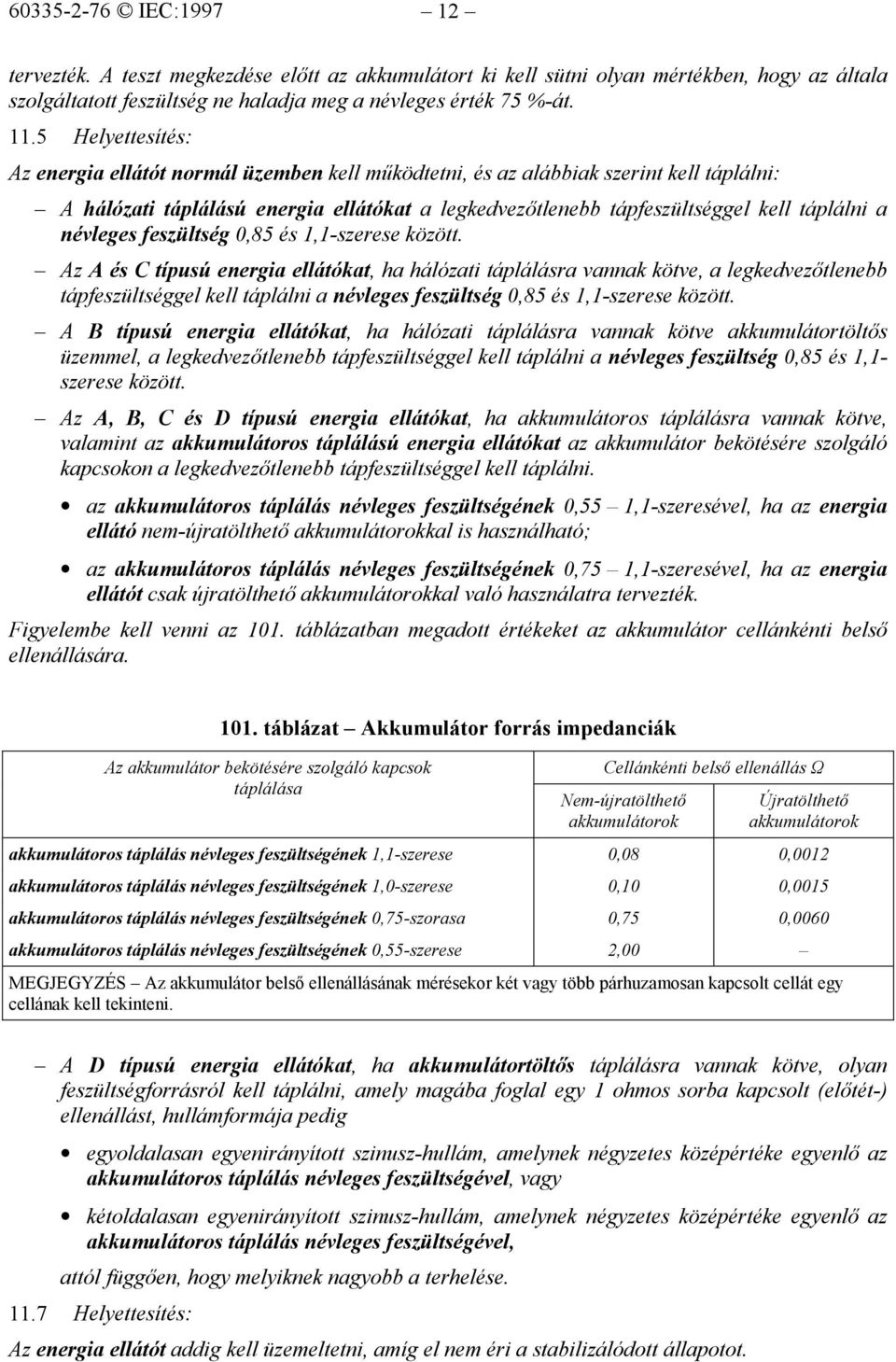 névleges feszültség 0,85 és 1,1-szerese között.