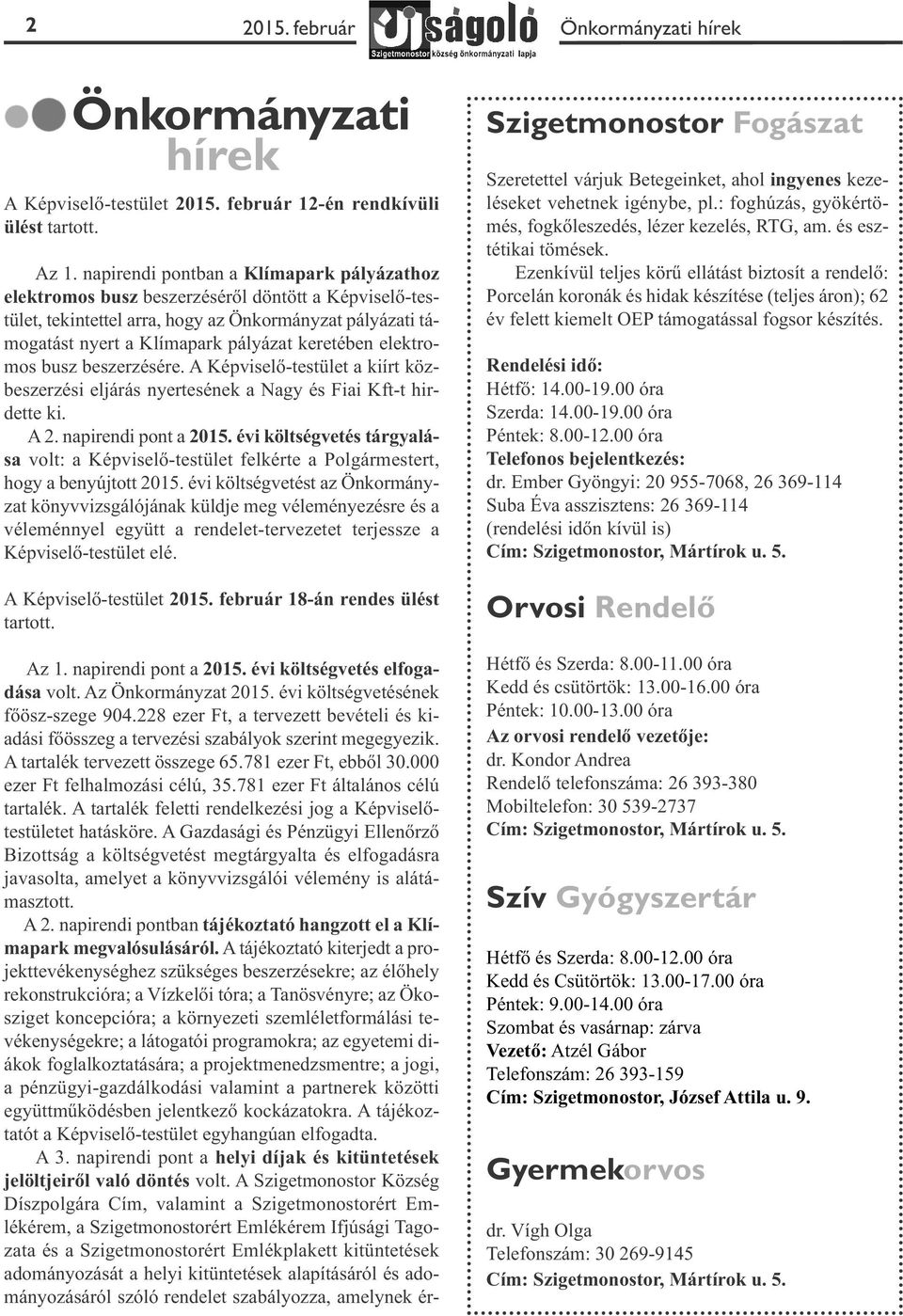 elektromos busz beszerzésére. A Képviselő-testület a kiírt közbeszerzési eljárás nyertesének a Nagy és Fiai Kft-t hirdette ki. A 2. napirendi pont a 2015.