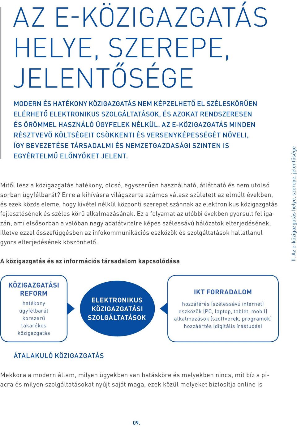 Mitől lesz a közigazgatás hatékony, olcsó, egyszerűen használható, átlátható és nem utolsó sorban ügyfélbarát?