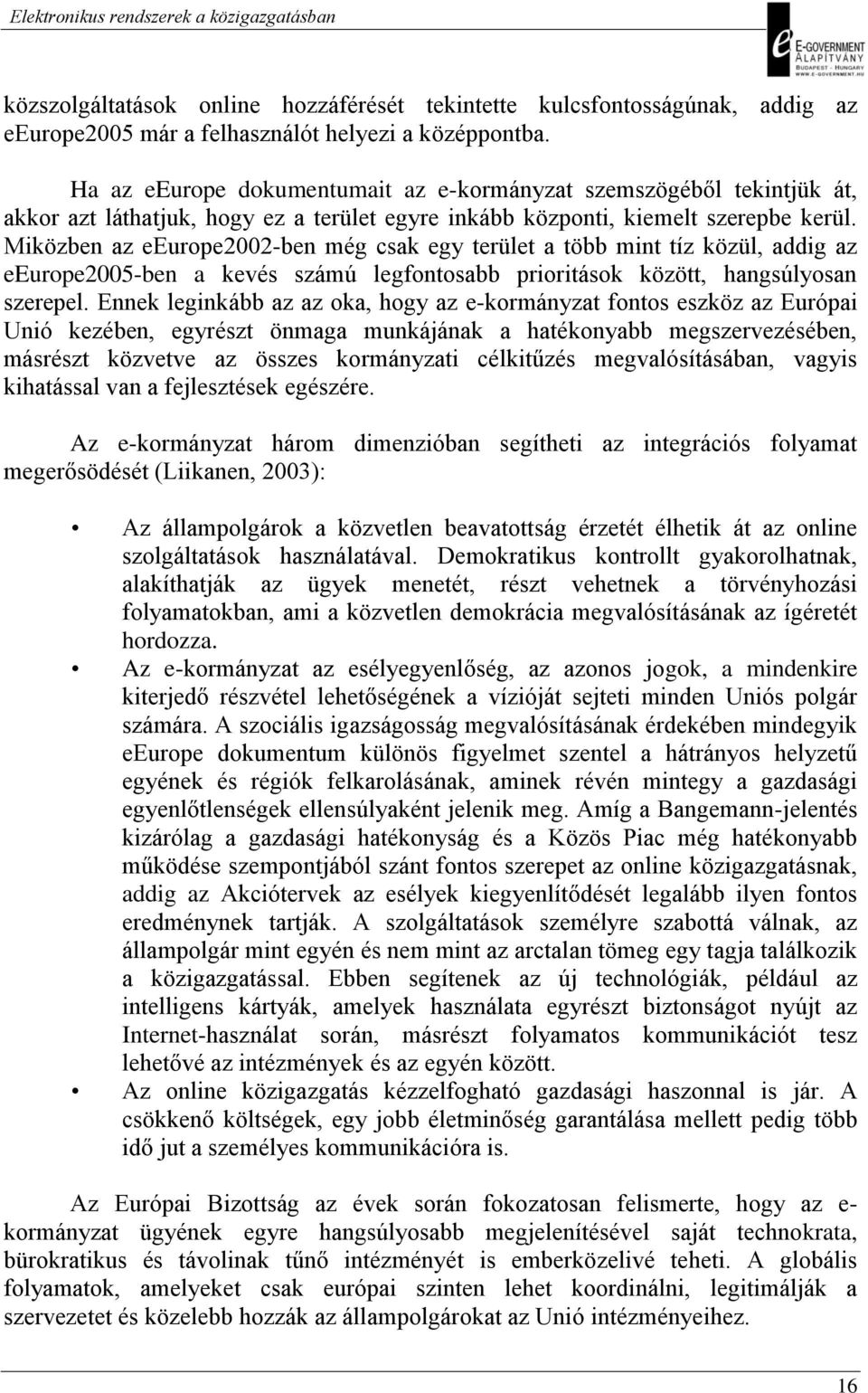 Miközben az eeurope2002-ben még csak egy terület a több mint tíz közül, addig az eeurope2005-ben a kevés számú legfontosabb prioritások között, hangsúlyosan szerepel.