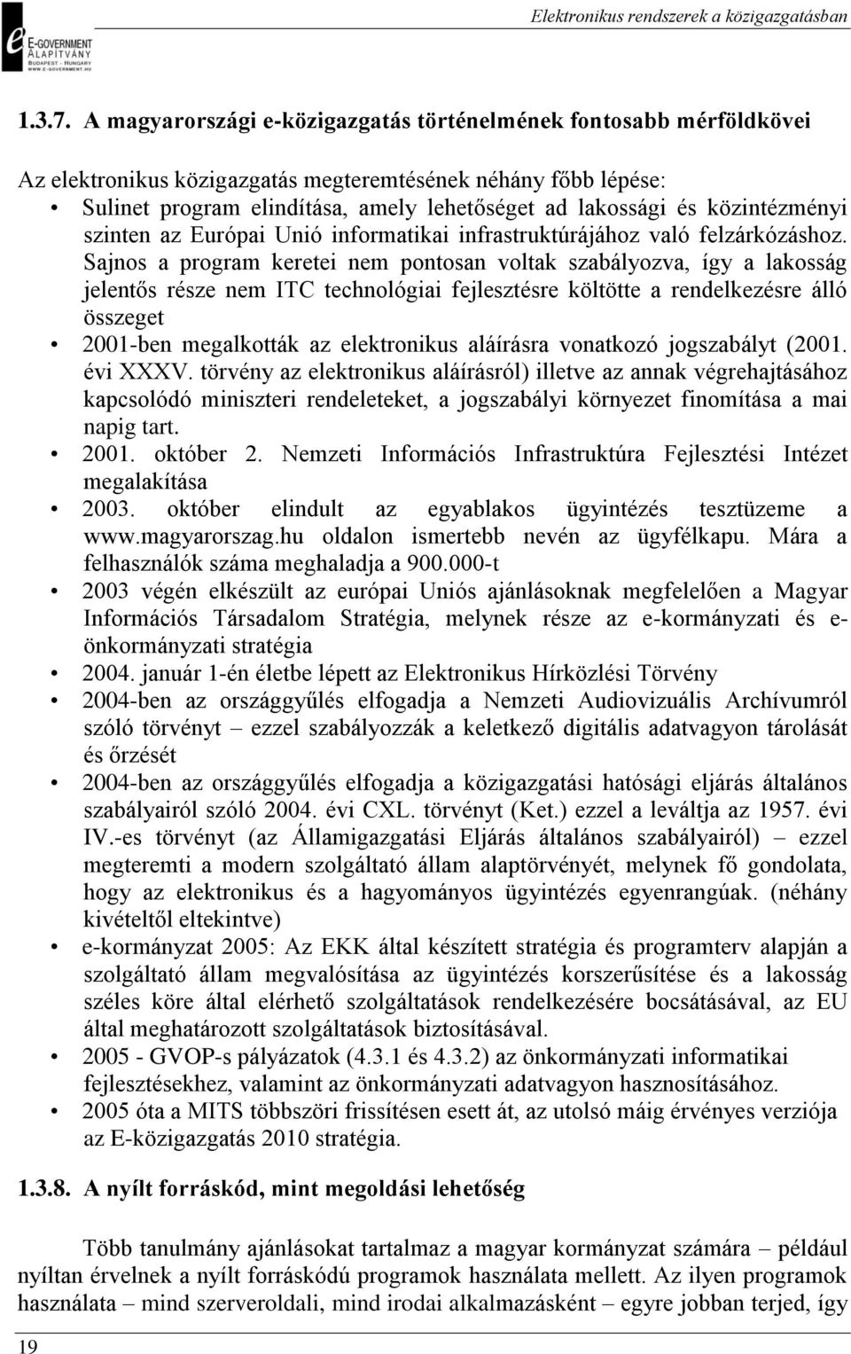 közintézményi szinten az Európai Unió informatikai infrastruktúrájához való felzárkózáshoz.