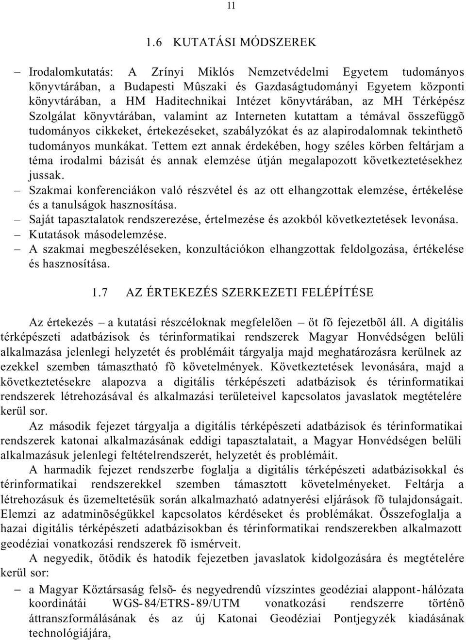 tudományos munkákat. Tettem ezt annak érdekében, hogy széles körben feltárjam a téma irodalmi bázisát és annak elemzése útján megalapozott következtetésekhez jussak.