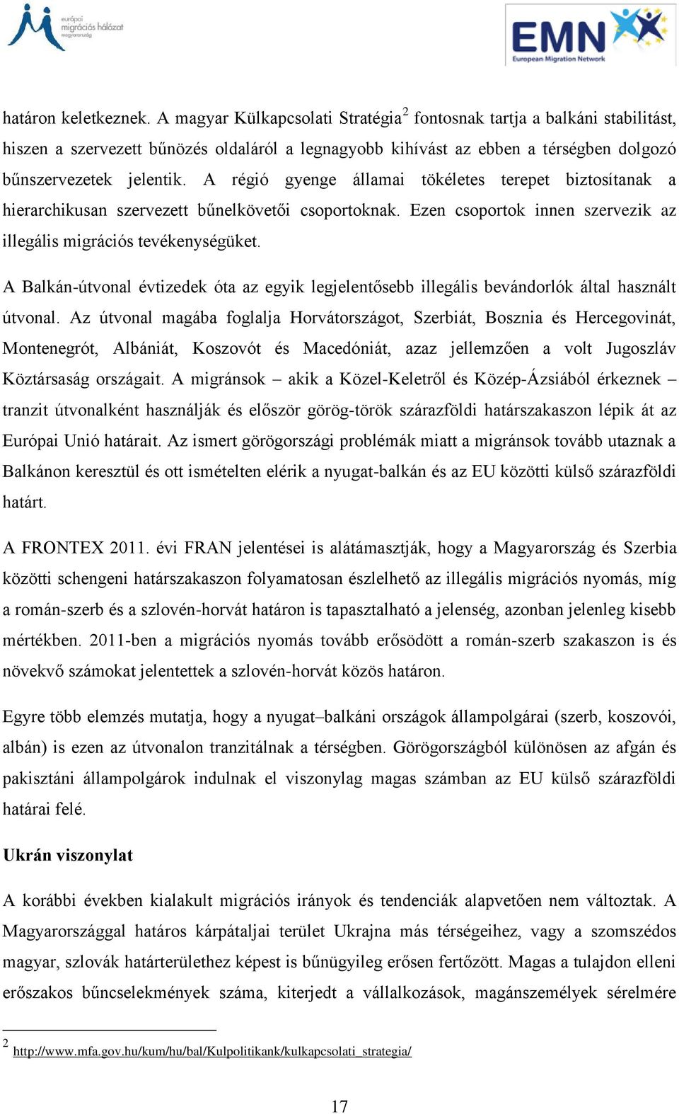 A régió gyenge államai tökéletes terepet biztosítanak a hierarchikusan szervezett bűnelkövetői csoportoknak. Ezen csoportok innen szervezik az illegális migrációs tevékenységüket.