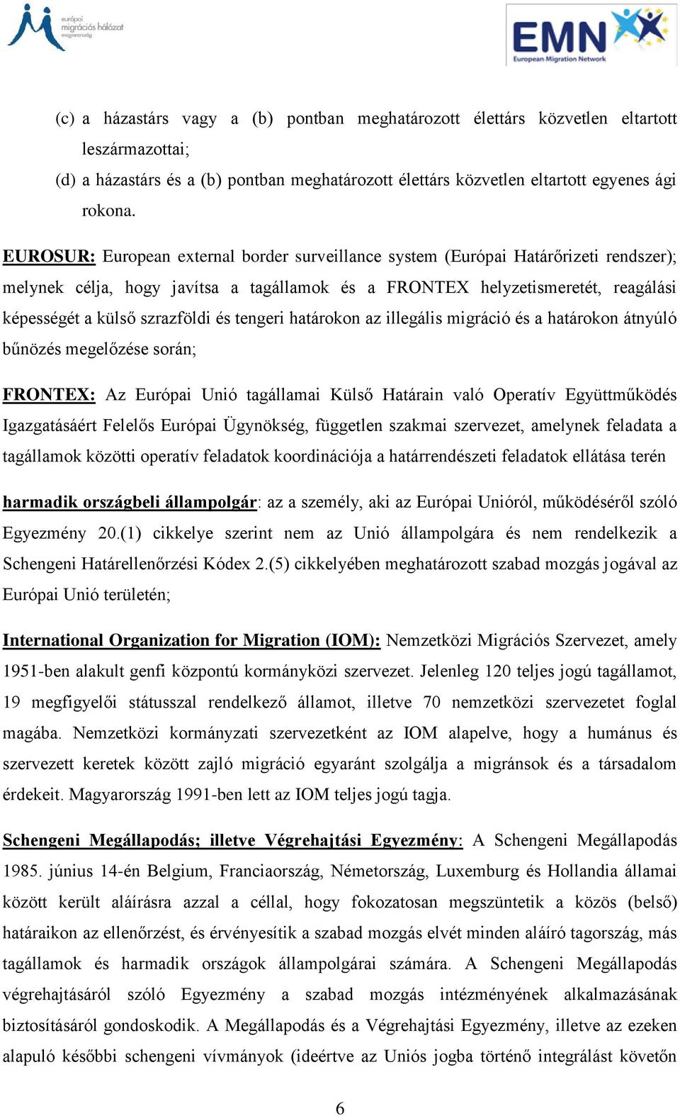 és tengeri határokon az illegális migráció és a határokon átnyúló bűnözés megelőzése során; FRONTEX: Az Európai Unió tagállamai Külső Határain való Operatív Együttműködés Igazgatásáért Felelős