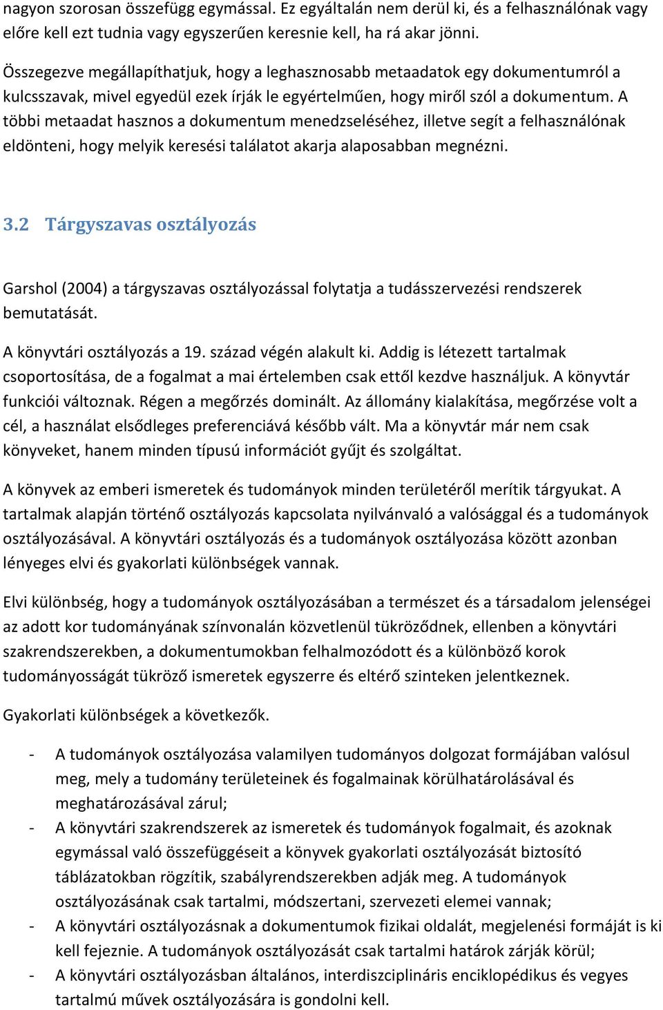 A többi metaadat hasznos a dokumentum menedzseléséhez, illetve segít a felhasználónak eldönteni, hogy melyik keresési találatot akarja alaposabban megnézni. 3.