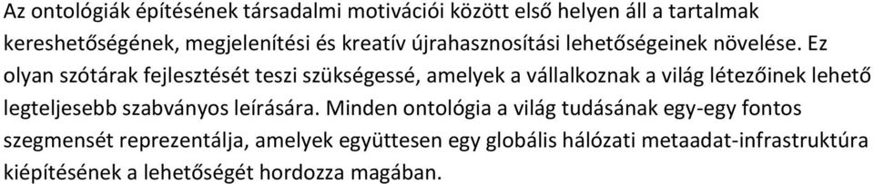 Ez olyan szótárak fejlesztését teszi szükségessé, amelyek a vállalkoznak a világ létezőinek lehető legteljesebb