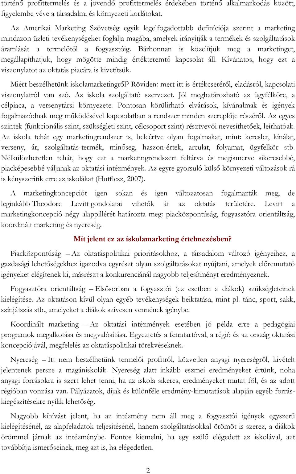 termelőtől a fogyasztóig. Bárhonnan is közelítjük meg a marketinget, megállapíthatjuk, hogy mögötte mindig értékteremtő kapcsolat áll.