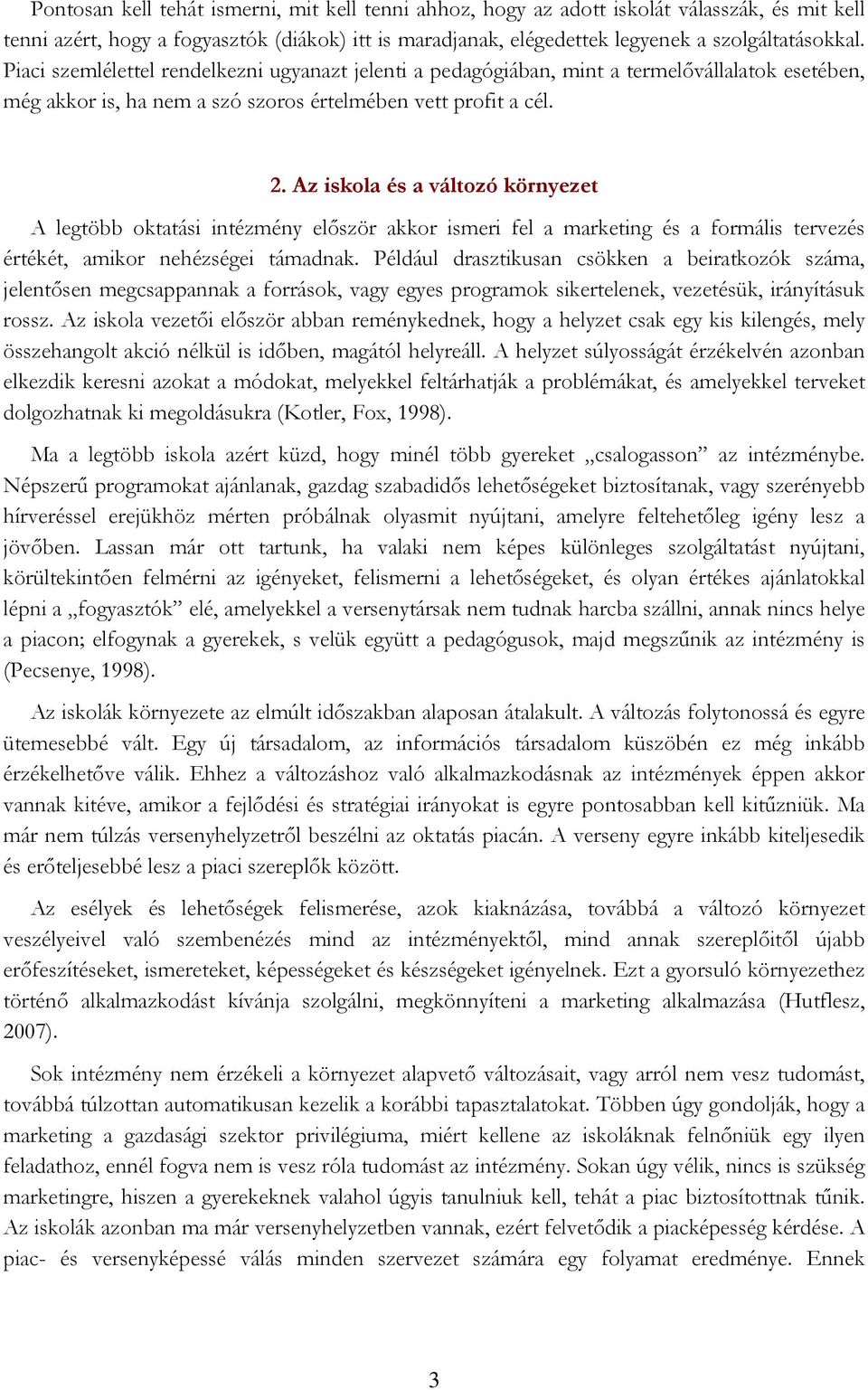 Az iskola és a változó környezet A legtöbb oktatási intézmény először akkor ismeri fel a marketing és a formális tervezés értékét, amikor nehézségei támadnak.