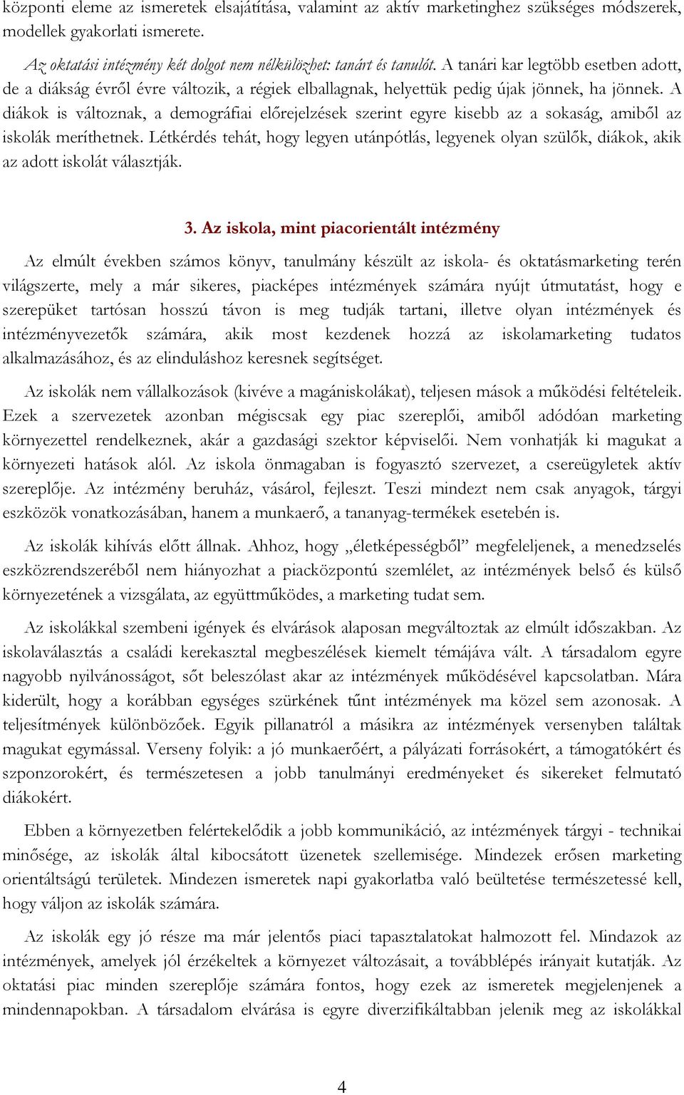 A diákok is változnak, a demográfiai előrejelzések szerint egyre kisebb az a sokaság, amiből az iskolák meríthetnek.