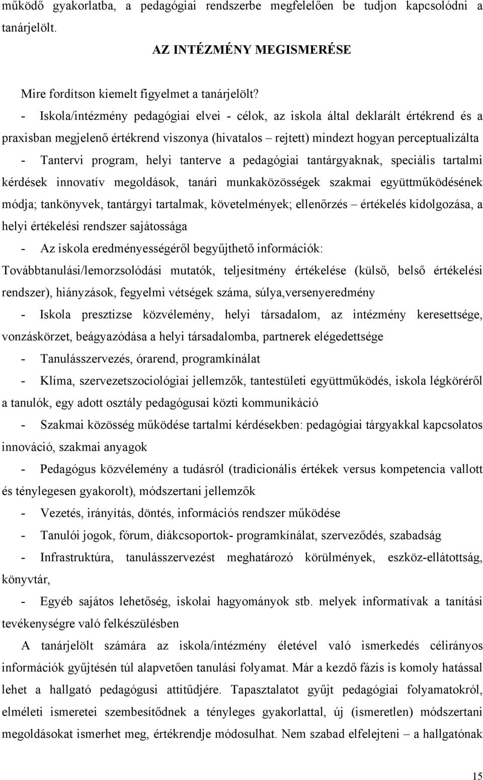 helyi tanterve a pedagógiai tantárgyaknak, speciális tartalmi kérdések innovatív megoldások, tanári munkaközösségek szakmai együttműködésének mó dja ; tankönyvek, tantárgyi tartalmak, követelmények;