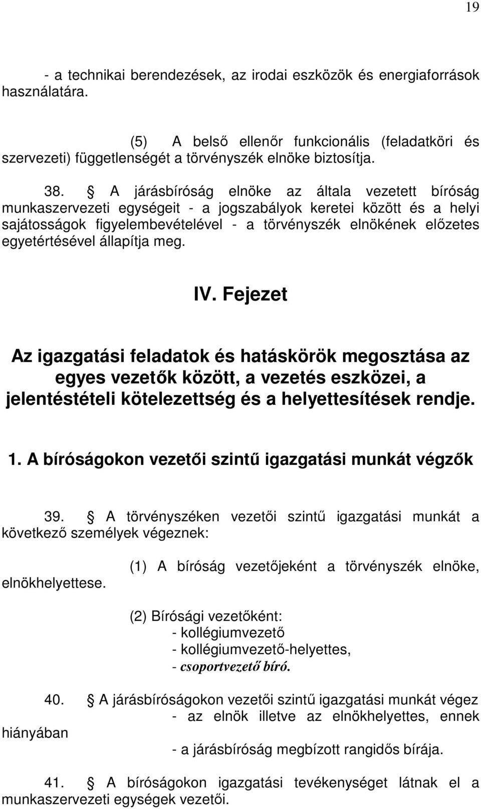 egyetértésével állapítja meg. IV. Fejezet Az igazgatási feladatok és hatáskörök megosztása az egyes vezetők között, a vezetés eszközei, a jelentéstételi kötelezettség és a helyettesítések rendje. 1.