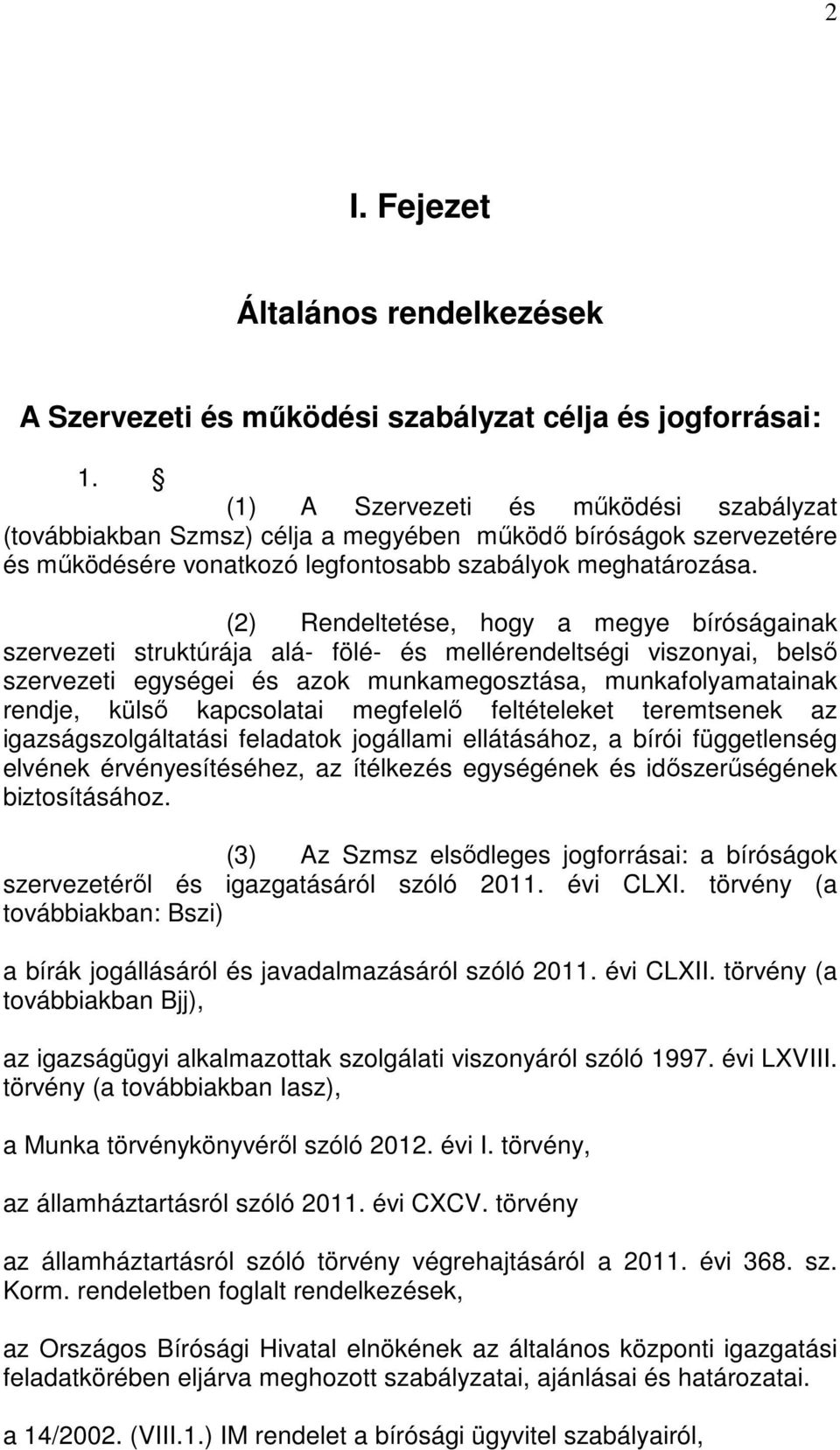 (2) Rendeltetése, hogy a megye bíróságainak szervezeti struktúrája alá- fölé- és mellérendeltségi viszonyai, belső szervezeti egységei és azok munkamegosztása, munkafolyamatainak rendje, külső