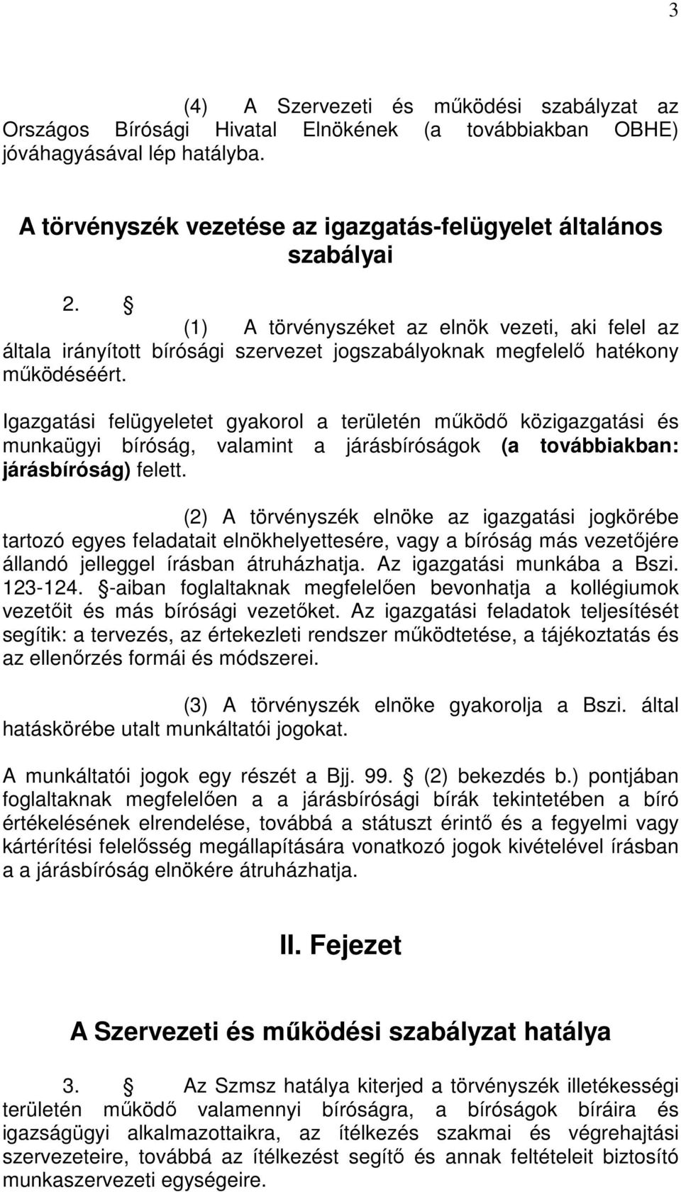 (1) A törvényszéket az elnök vezeti, aki felel az általa irányított bírósági szervezet jogszabályoknak megfelelő hatékony működéséért.